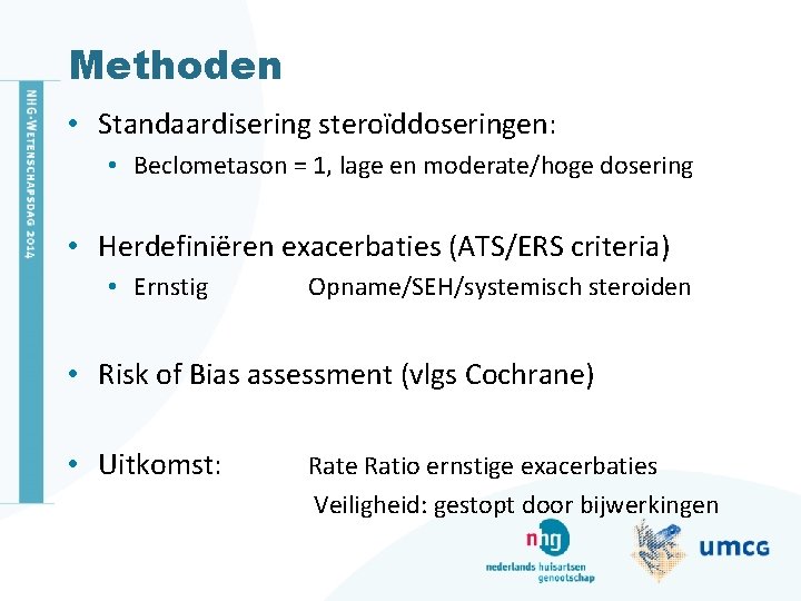 Methoden • Standaardisering steroïddoseringen: • Beclometason = 1, lage en moderate/hoge dosering • Herdefiniëren