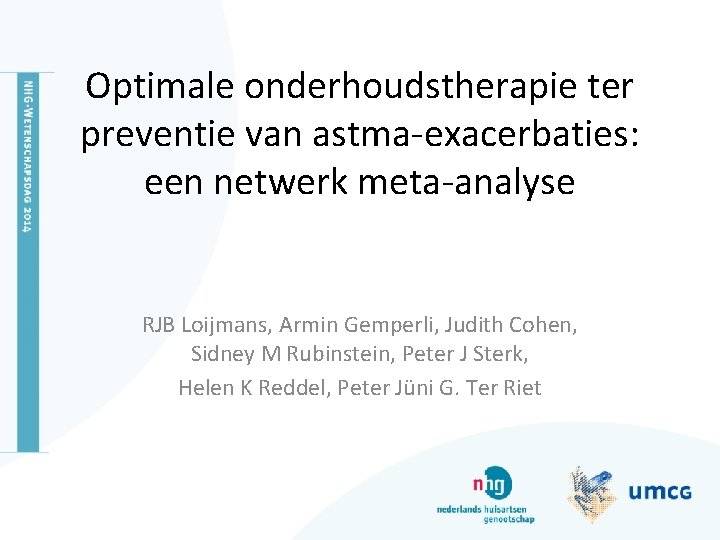 Optimale onderhoudstherapie ter preventie van astma-exacerbaties: een netwerk meta-analyse RJB Loijmans, Armin Gemperli, Judith