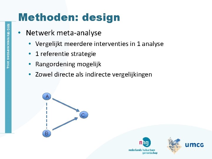 Methoden: Titelgebieddesign van de dia • Netwerk meta-analyse • • Vergelijkt meerdere interventies in