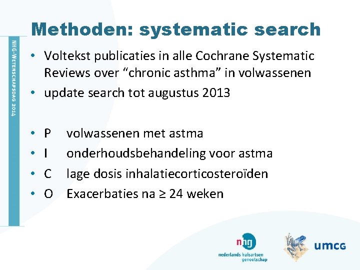 Methoden: systematic search • Voltekst publicaties in alle Cochrane Systematic Reviews over “chronic asthma”