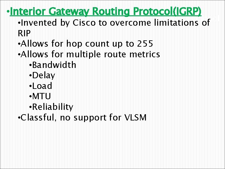  • Interior Gateway Routing Protocol(IGRP) Choosing the Right Protocol • Invented by Cisco