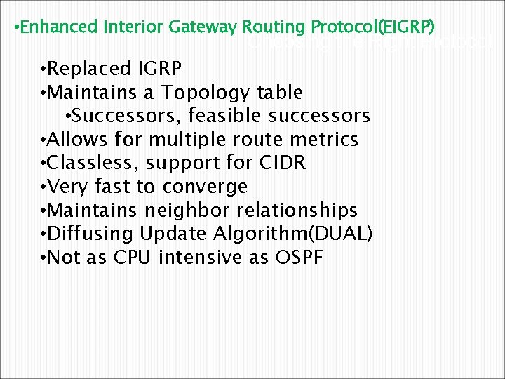  • Enhanced Interior Gateway Routing Protocol(EIGRP) Choosing the Right Protocol • Replaced IGRP