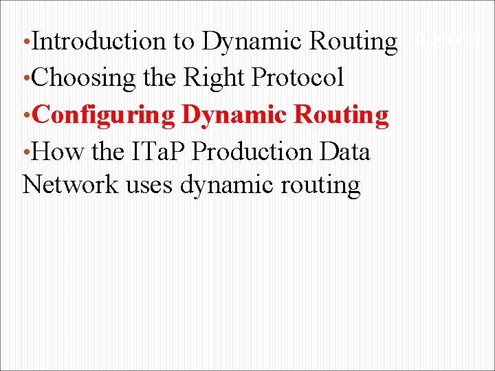  • Introduction to Dynamic Routing Agenda • Choosing the Right Protocol • Configuring
