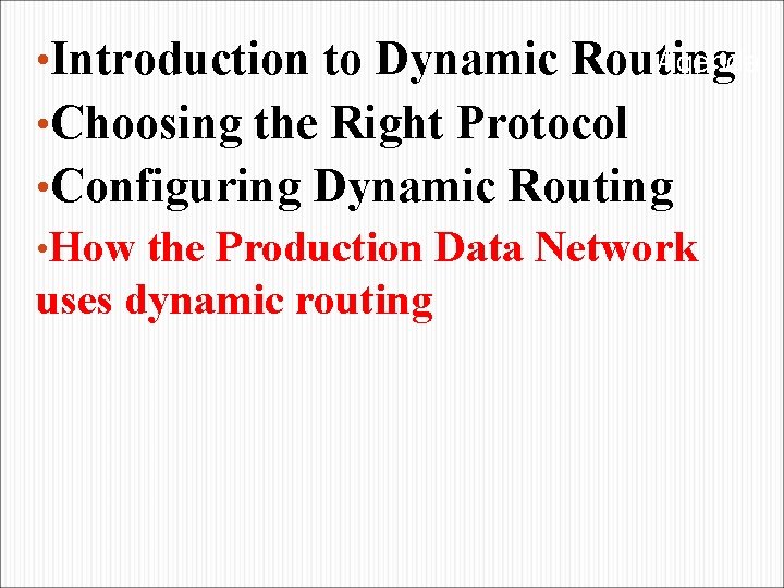 Agenda • Introduction to Dynamic Routing • Choosing the Right Protocol • Configuring Dynamic