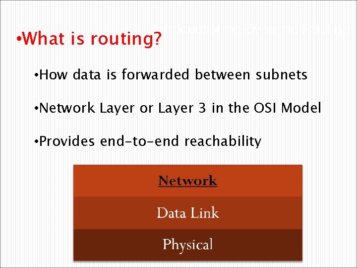 Introduction to Dynamic Routing • What is routing? • How data is forwarded between