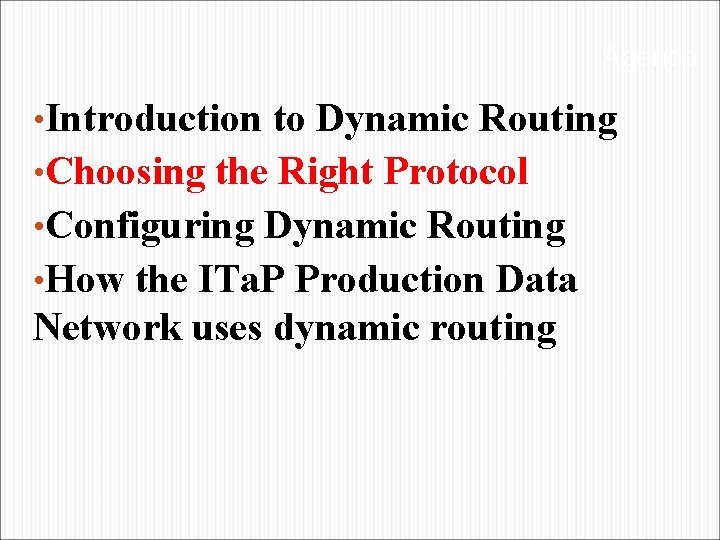 Agenda • Introduction to Dynamic Routing • Choosing the Right Protocol • Configuring Dynamic