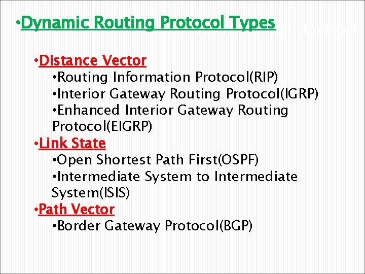  • Dynamic Routing Protocol Types Choosing the Right Protocol • Distance Vector •
