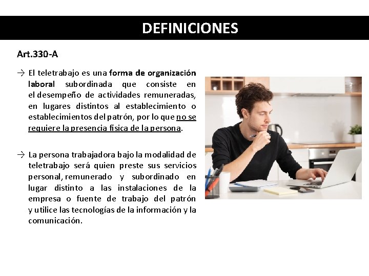 DEFINICIONES Art. 330 -A → El teletrabajo es una forma de organización laboral subordinada