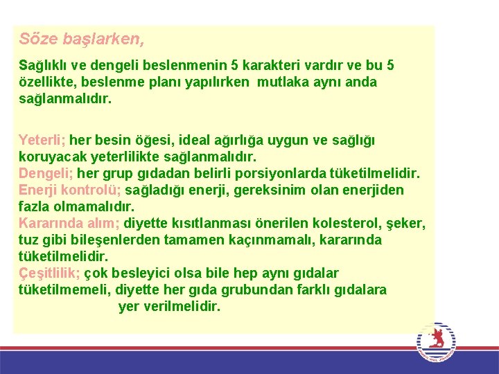 Söze başlarken, Sağlıklı ve dengeli beslenmenin 5 karakteri vardır ve bu 5 özellikte, beslenme