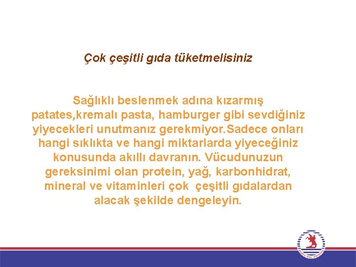 Çok çeşitli gıda tüketmelisiniz Sağlıklı beslenmek adına kızarmış patates, kremalı pasta, hamburger gibi sevdiğiniz