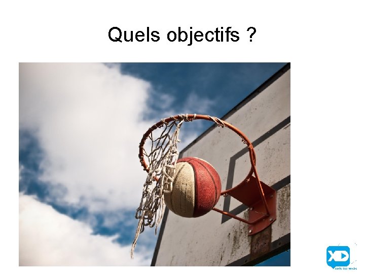 Quels objectifs ? 