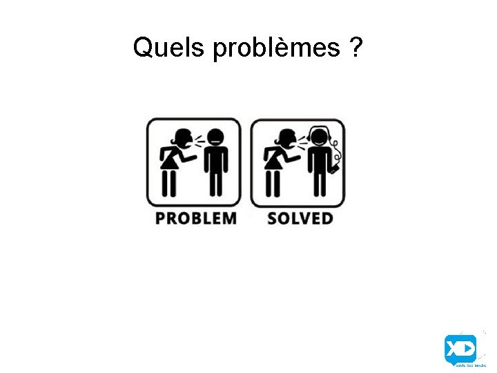 Quels problèmes ? 
