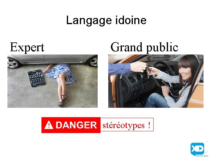 Langage idoine Expert Grand public stéréotypes ! 