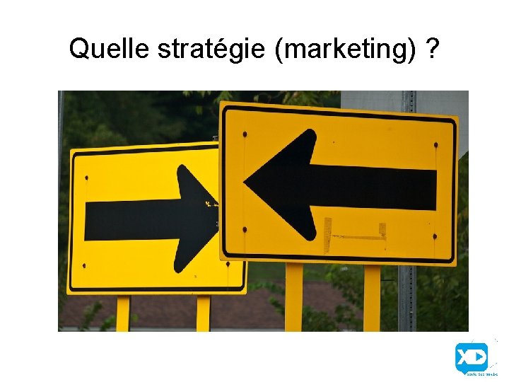 Quelle stratégie (marketing) ? 