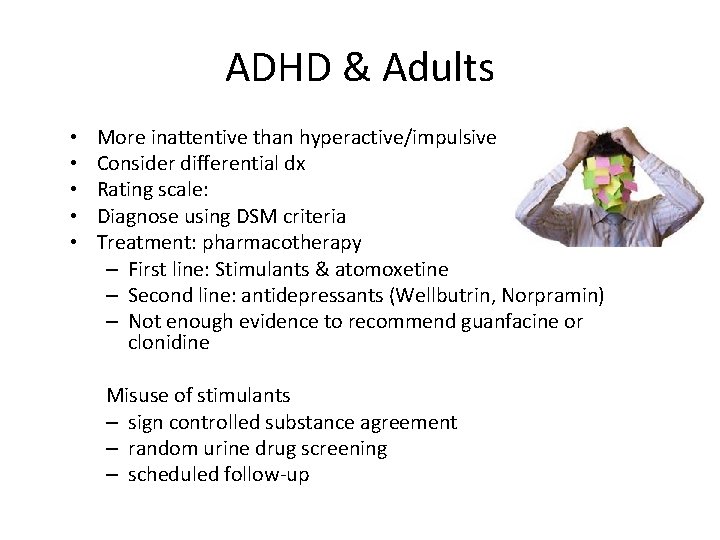 ADHD & Adults • • • More inattentive than hyperactive/impulsive Consider differential dx Rating