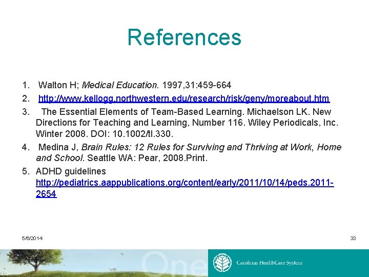 References 1. Walton H; Medical Education. 1997, 31: 459 -664 2. http: //www. kellogg.