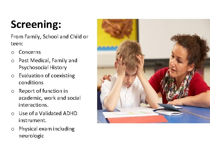 Screening: From Family, School and Child or teen: o Concerns o Past Medical, Family