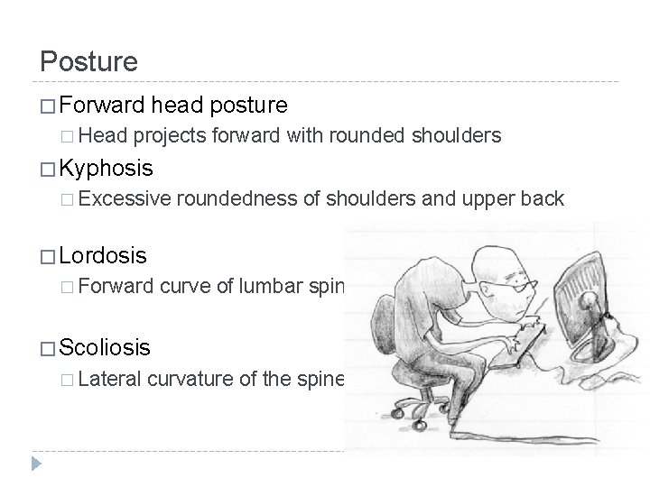 Posture � Forward � Head head posture projects forward with rounded shoulders � Kyphosis