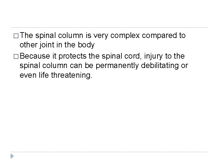 � The spinal column is very complex compared to other joint in the body