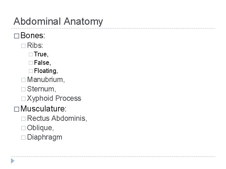 Abdominal Anatomy � Bones: � Ribs: � True, � False, � Floating, � Manubrium,