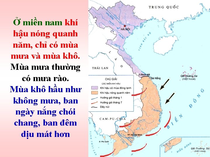 Ở miền nam khí hậu nóng quanh năm, chỉ có mùa mưa và mùa