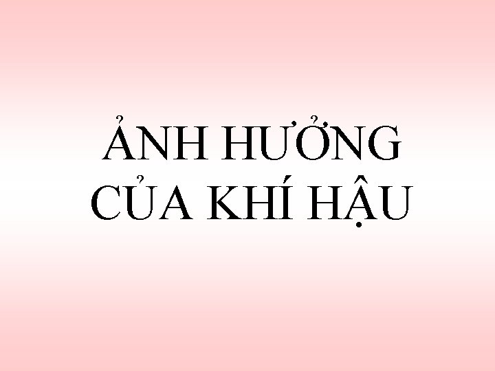 ẢNH HƯỞNG CỦA KHÍ HẬU 