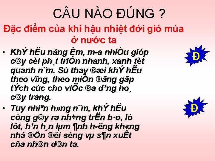 C U NÀO ĐÚNG ? Đặc điểm của khí hậu nhiệt đới gió mùa