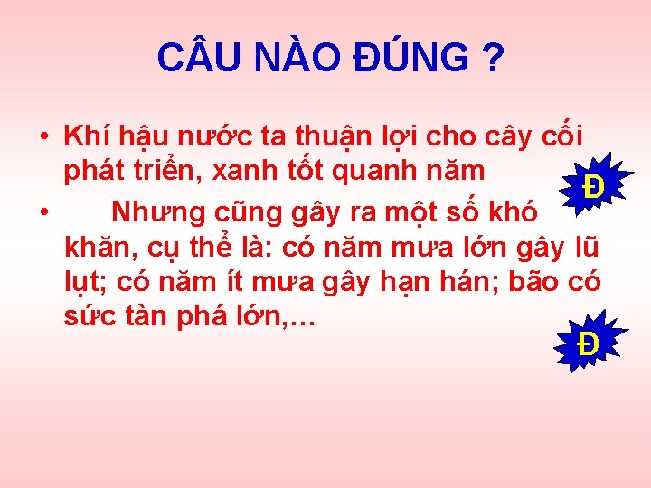 C U NÀO ĐÚNG ? • Khí hậu nước ta thuận lợi cho cây