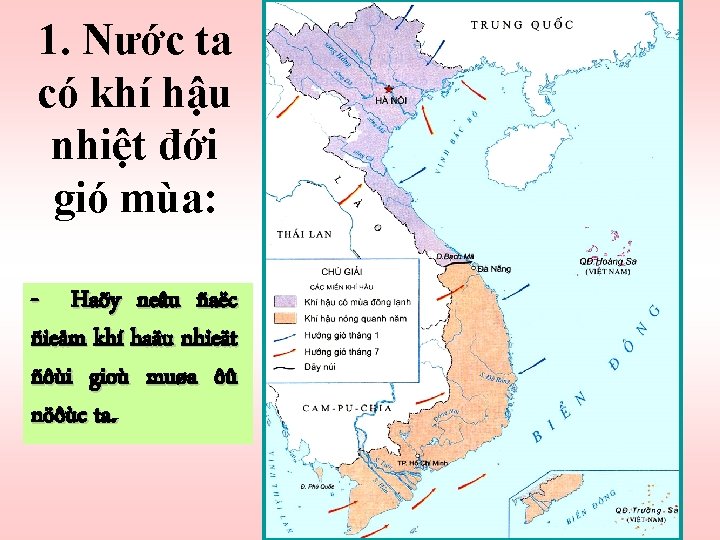 1. Nước ta có khí hậu nhiệt đới gió mùa: - Haõy neâu ñaëc