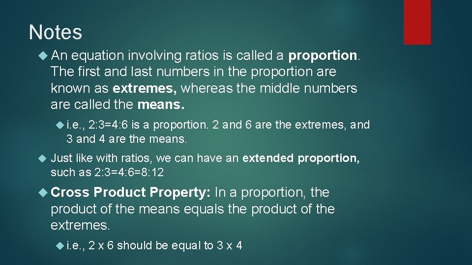 Notes An equation involving ratios is called a proportion. The first and last numbers