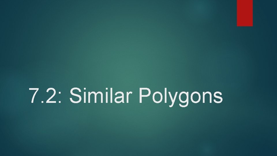 7. 2: Similar Polygons 