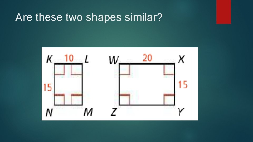 Are these two shapes similar? 