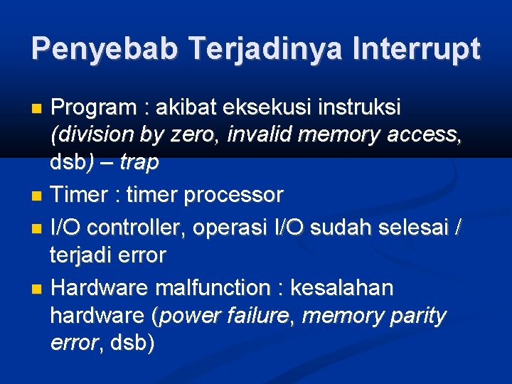 Penyebab Terjadinya Interrupt Program : akibat eksekusi instruksi (division by zero, invalid memory access,