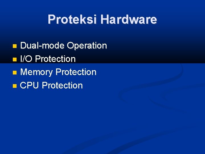 Proteksi Hardware Dual-mode Operation I/O Protection Memory Protection CPU Protection 
