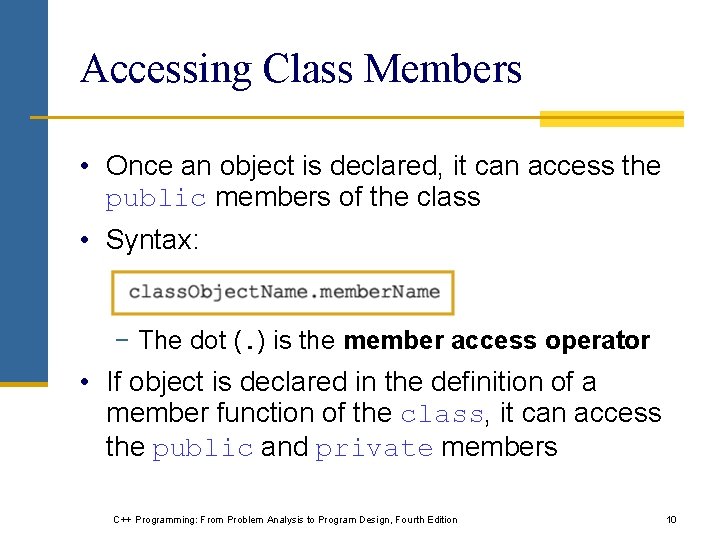 Accessing Class Members • Once an object is declared, it can access the public Accessing Class Members • Once an object is declared, it can access the public