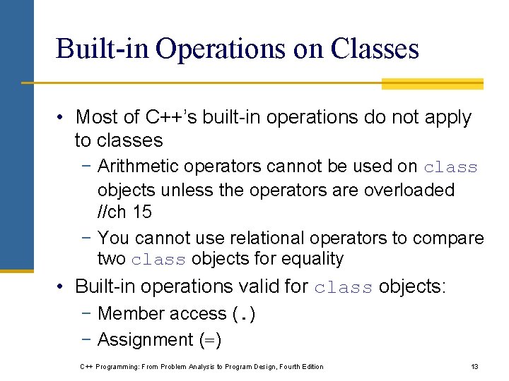 Built-in Operations on Classes • Most of C++’s built-in operations do not apply to Built-in Operations on Classes • Most of C++’s built-in operations do not apply to