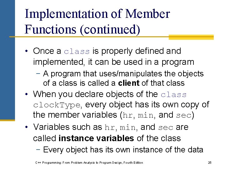 Implementation of Member Functions (continued) • Once a class is properly defined and implemented, Implementation of Member Functions (continued) • Once a class is properly defined and implemented,
