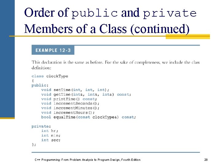 Order of public and private Members of a Class (continued) C++ Programming: From Problem Order of public and private Members of a Class (continued) C++ Programming: From Problem