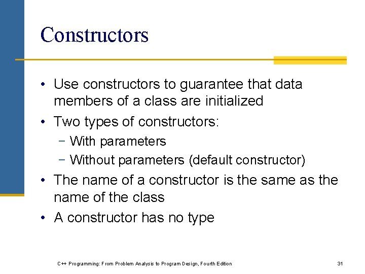Constructors • Use constructors to guarantee that data members of a class are initialized Constructors • Use constructors to guarantee that data members of a class are initialized