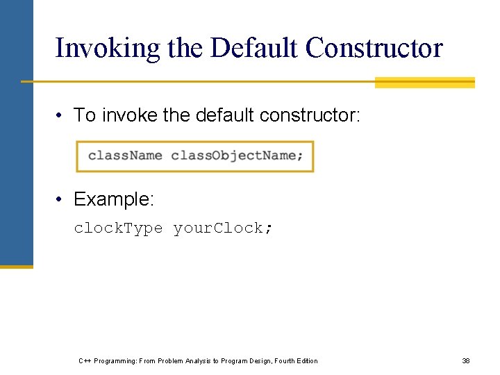 Invoking the Default Constructor • To invoke the default constructor: • Example: clock. Type Invoking the Default Constructor • To invoke the default constructor: • Example: clock. Type