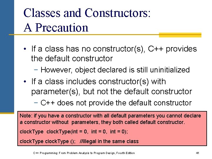 Classes and Constructors: A Precaution • If a class has no constructor(s), C++ provides Classes and Constructors: A Precaution • If a class has no constructor(s), C++ provides