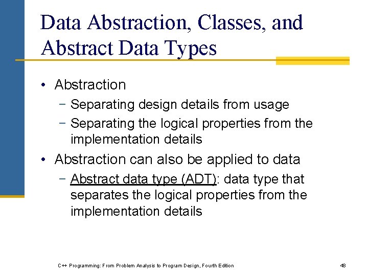 Data Abstraction, Classes, and Abstract Data Types • Abstraction − Separating design details from Data Abstraction, Classes, and Abstract Data Types • Abstraction − Separating design details from