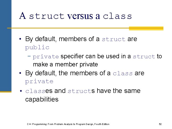 A struct versus a class • By default, members of a struct are public A struct versus a class • By default, members of a struct are public