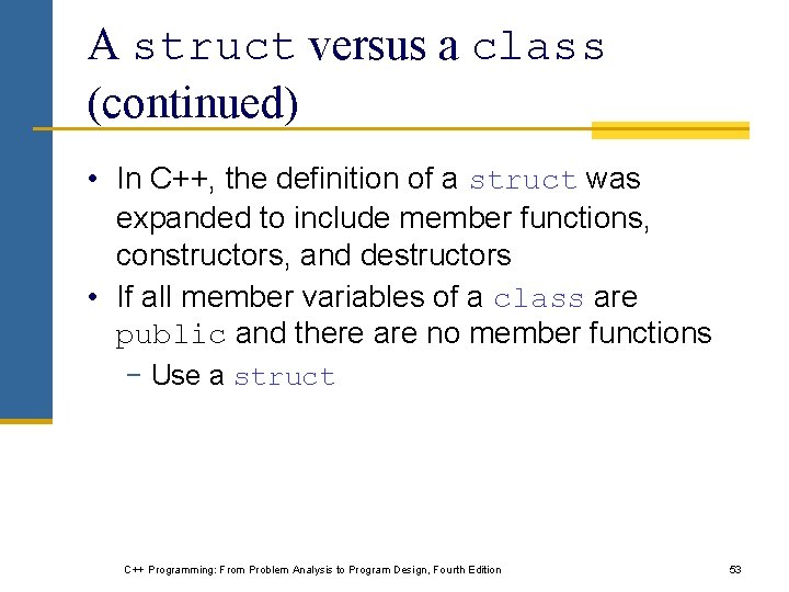 A struct versus a class (continued) • In C++, the definition of a struct A struct versus a class (continued) • In C++, the definition of a struct
