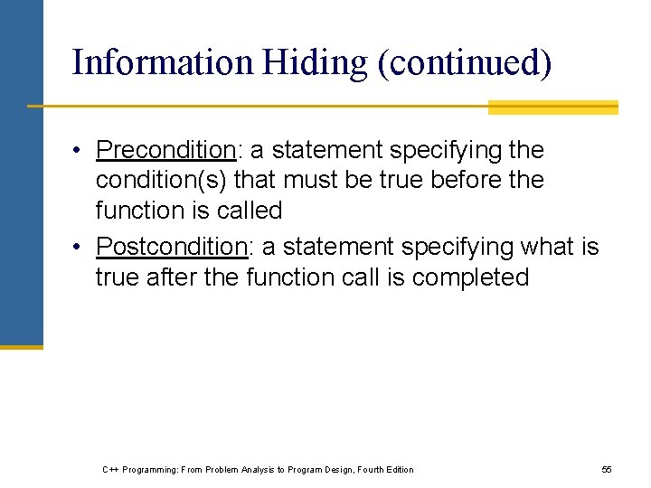 Information Hiding (continued) • Precondition: a statement specifying the condition(s) that must be true Information Hiding (continued) • Precondition: a statement specifying the condition(s) that must be true