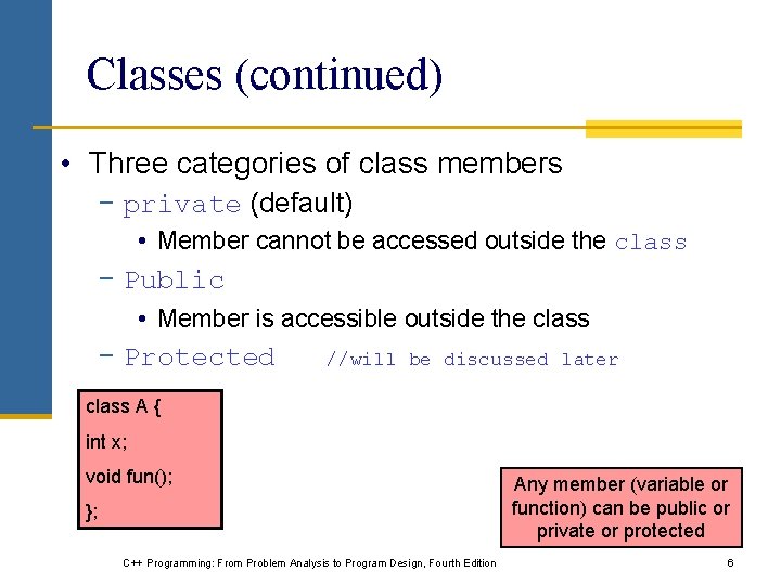 Classes (continued) • Three categories of class members − private (default) • Member cannot Classes (continued) • Three categories of class members − private (default) • Member cannot