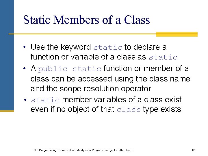 Static Members of a Class • Use the keyword static to declare a function Static Members of a Class • Use the keyword static to declare a function
