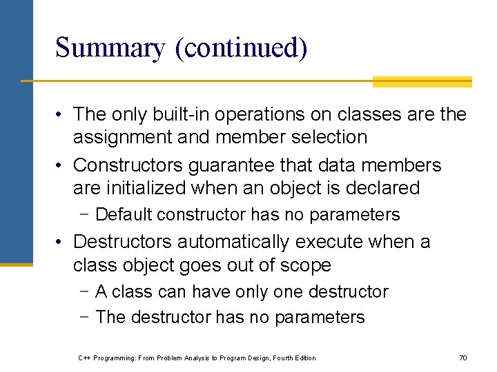 Summary (continued) • The only built-in operations on classes are the assignment and member Summary (continued) • The only built-in operations on classes are the assignment and member