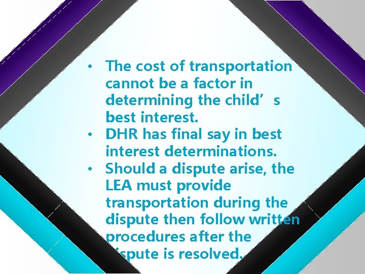  • The cost of transportation cannot be a factor in determining the child’s