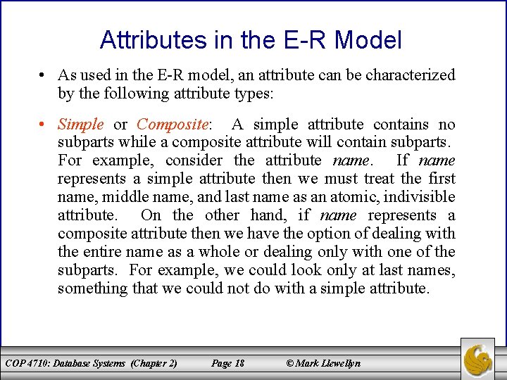 Attributes in the E-R Model • As used in the E-R model, an attribute